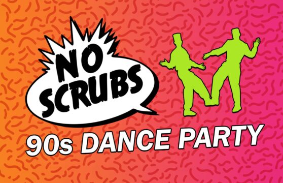 No Scrubs: 90s Dance Party EARLY ...